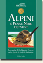 31725 - Veronese, L. Jr. - Alpini e penne nere triestine. Immagini della Grande Guerra nelle tavole di Achille Beltrame