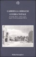 31758 - Gribaudi, G. - Guerra totale. Tra bombe alleate e violenze naziste Napoli e il fronte meridionale 1940-44