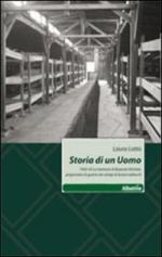 31819 - Lotto, L. - Storia di un uomo. 1942-45 le memorie di Bozzuto Michele, prigioniero di guerra nei campi di lavoro tedeschi