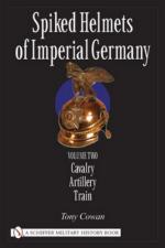 31836 - Cowan, T. - Spiked Helmets of Imperial Germany Volume II - Cavalry - Artillery - Train