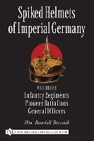 31837 - Trawnik, W.R. - Spiked Helmets of Imperial Germany Volume I - Infantry Regiments - Pioneer Battalions - General Officers