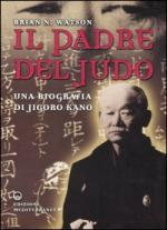 31838 - Watson, B.N. - Padre del Judo. Una biografia di Jigoro Kano (Il)