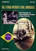 31897 - Sulla-Trota, G.-E. - Eroi venuti dal Brasile. Storia fotografica del Corpo di Spedizione brasiliano in Italia 1944-45 (Gli)