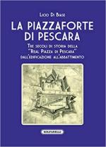 31919 - Di Biase, L. - Piazzaforte di Pescara. Tre secoli di storia della 'Real piazza di Pescara' dall'edificazione all'abbattimento (La)