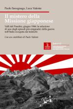 31930 - Savegnago-Valente, P.-L. - Mistero della Missione giapponese. Valli del Pasubio, giugno 1944: la soluzione di uno degli episodi piu' enigmatici della guerra nell'Italia occupata dai tedeschi (Il)