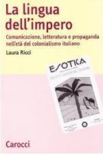 31984 - Ricci, L. - Lingua dell'impero. Comunicazione, letteratura e propaganda nell'eta' del colonialismo italiano (La)