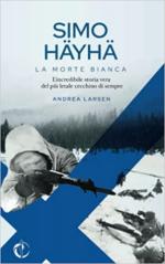 32006 - Larsen, A. - Simo Hayha la Morte Bianca. L'incredibile storia vera del piu' letale cecchino di sempre