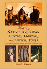 32102 - Burch, M. - Making Native American Hunting, Fighting and Survival Tools. The Complete Guide to Making and Using Traditional Tools