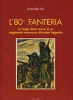 32130 - Rati, A. - 80. Fanteria. La lunga storia eroica di un reggimento mantovano diventata leggenda (L')