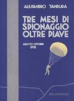 32354 - Tandura, A. - Tre mesi di spionaggio oltre Piave