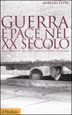 32358 - Lepre, A. - Guerra e pace nel XX secolo. Dai conflitti tra stati allo scontro di civilta'