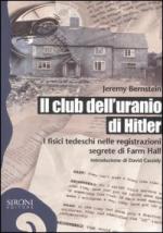 32404 - Bernstein, J. - Club dell'uranio di Hitler. I fisici tedeschi nelle registrazioni segrete di Farm Hall (Il)