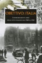 32406 - Bonacina, G. - Obiettivo: Italia. I bombardamenti aerei delle citta' italiane dal 1940 al 1945