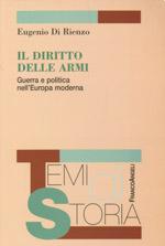 32416 - Di Rienzo, E. - Diritto delle armi. Guerra e politica nell'Europa moderna (Il)