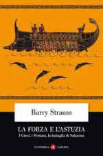 32645 - Strauss, B. - Forza e l'astuzia. I Greci, i Persiani, la battaglia di Salamina (La)