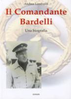 32649 - Lombardi, A. - Comandante Bardelli. Una biografia (Il)