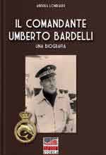 32649 - Lombardi, A. - Comandante Umberto Bardelli. Una biografia (Il)