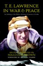 32708 - Brown, M. cur - T.E. Lawrence in War and Peace. An Anthology of the Military Writings of Lawrence of Arabia