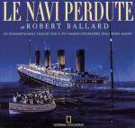 32711 - Ballard, R.D. - Navi Perdute. Un indimenticabile viaggio con il piu' famoso esploratore degli abissi marini (Le)