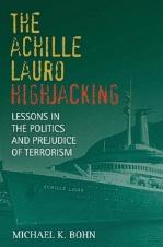 32822 - Bohn, M.K. - Achille Lauro Hijacking. Lessons in the politics and prejudice of terrorism (The)