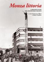 32865 - Albani-Gambaro, F.-M. cur - Monza littoria. L'architettura nel ventennio fascista