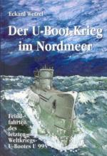 33010 - Wetzel, E. - U-Boot-Krieg im Nordmeer. Feindfahrten des letzten Weltkriegs-U-Bootes U 995 (Der)