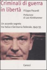 33077 - Focardi, F. - Criminali di guerra in liberta'. Un accordo segreto tra Italia e Germania federale 1949-1955