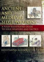 33354 - Nossov, K. - Ancient and Medieval Siege Weapons. A fully illustrated guide to siege weapons and tactics