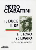 33383 - Ciabattini, P. - Duce, il Re e il loro 25 luglio (Il)