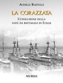 33632 - Rastelli, A. - Corazzata. L'evoluzione della nave da battaglia in Italia (La)