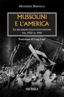 33634 - Martelli, M. - Mussolini e l'America. Le relazioni italo-statunitensi dal 1922 al 1941