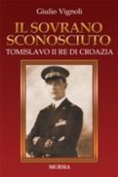 33636 - Vignoli, G. - Sovrano sconosciuto. Tomislavo II Re di Croazia