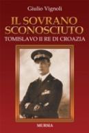 33636 - Vignoli, G. - Sovrano sconosciuto. Tomislavo II Re di Croazia