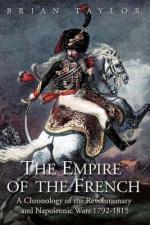 33655 - Taylor, B. - Empire of the French. A Chronology of the Revolutionary and the Napoleonic Wars 1792-1815 (The)