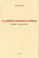 33659 - Bauer, W. - Politica economica tedesca. Berlino, 11 agosto 1939 (La)