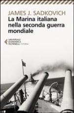 33674 - Sadkovich, J.J. - Marina italiana nella Seconda Guerra Mondiale (La)