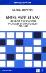 33705 - Depeyre, M. - Entre vent et eau. Un siecle d'hesitations tactiques et strategiques 1790-1890