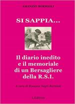 33733 - Bormioli-Negri Bormioli, A.-R. - Si sappia... Il diario inedito e il memoriale di un Bersagliere della R.S.I.