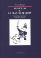 33795 - Borgogni, M. - Mussolini e la Francia di Vichy. Dalla dichiarazione di guerra al fallimento del riavvicinamento italo-francese (giugno 1940-aprile 1942)