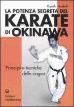33835 - Arakaki, K. - Potenza segreta del Karate di Okinawa. Principi e tecniche delle origini (La)