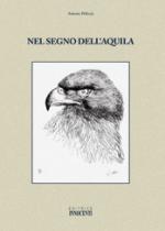 33864 - Pelliccia, A. - Nel segno dell'aquila