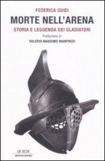 33869 - Guidi, F. - Morte nell'arena. Storia e leggenda dei gladiatori