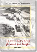 33918 - Cappellini, A. - Trieste 1945-1954. Gli anni piu' lunghi