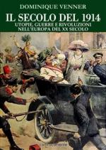 34015 - Venner, D. - Secolo del 1914. Utopie, guerre e rivoluzioni nell'Europa del XX Secolo (Il)