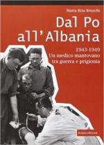 34044 - Bruschi, M.R. - Dal Po all'Albania. 1943-1949: un medico mantovano tra guerra e prigionia