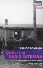 34120 - Bompani, A. - Quelli di Radio Caterina. La Resistenza dietro il filo spinato