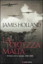 34187 - Holland, J. - Fortezza Malta. Un'isola sotto assedio. 1940-1943 (La)