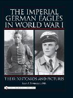 34240 - Bronnenkant, L.J. - Imperial German Eagles in World War I. Their Postcards and Pictures Vol 1 (The)