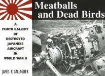 34270 - Gallagher, J.P. - Meatballs and Dead Birds: A Photo Gallery of destroyed Japanese Aircraft in WWII