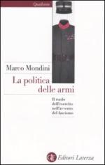 34281 - Mondini, M. - Politica delle armi. Il ruolo dell'esercito nell'avvento del Fascismo (La)